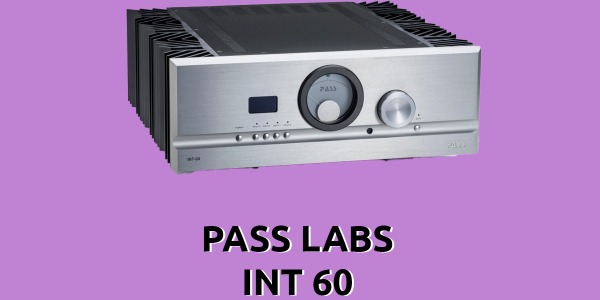 Pass Labs Int 60 recensione: info sull'amplificatore stereofonico